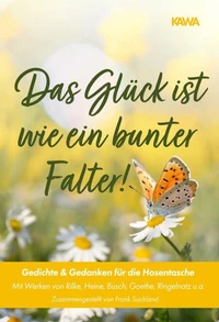 Das Glück ist wie ein bunter Falter! Mit Werken von Rilke, Heine, Busch, Goethe, Ringelnatz u.a. | Zusammengestellt von Frank Suchland