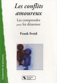Frank Sveid - Les conflits amoureux - Les comprendre pour les désarmer.