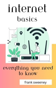  Frank Sweeney - Internet Basics: Everything You Need to Know.