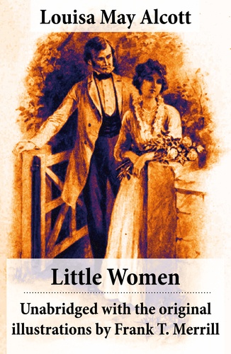 Frank T. Merrill et Louisa May Alcott - Little Women - Unabridged with the original illustrations by Frank T. Merrill (200 illustrations).