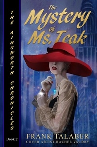  Frank Talaber - The Mystery Of Ms. Teak - Ainsworth Chronicles, #2.