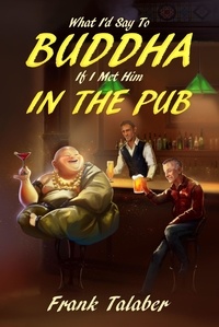  Frank Talaber - What I'd Say To Buddha If I Met Him In The Pub - Short Story Anthology Book:, #1.