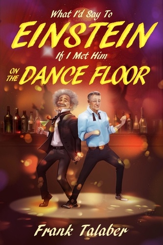  Frank Talaber - What I'd Say To Einstein If I Met Him On The Dance Floor - Short Story Anthology Book:, #2.