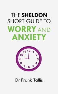 Frank Tallis - The Sheldon Short Guide to Worry and Anxiety.