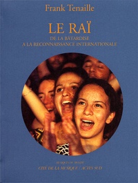 Frank Tenaille - Le Rai. De La Batardise A La Reconnaissance Internationale, Avec Cd Audio.