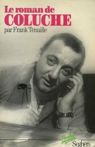Frank Tenaille - Le Roman de Coluche.