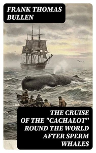 The Cruise of the "Cachalot" Round the World After Sperm Whales