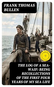 The Log of a Sea-Waif: Being Recollections of the First Four Years of My Sea Life