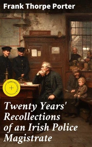 Twenty Years' Recollections of an Irish Police Magistrate