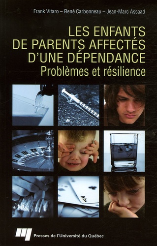 Frank Vitaro et René Carbonneau - Les enfants de parents affectés d'une dépendance - Problèmes et résilience.