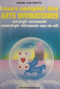 Frank von Beritz - Cours complet des arts divinatoires - Astrologie, cartomancie, numérologie, chiromancie, marc de café.