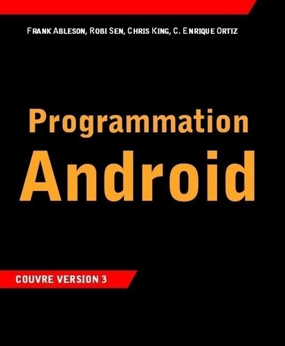 Frank W. Ableson et Robi Sen - Programmation Android.