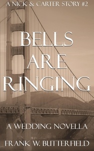  Frank W. Butterfield - Bells Are Ringing: A Wedding Novella - A Nick &amp; Carter Story, #2.