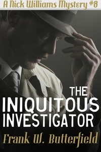  Frank W. Butterfield - The Iniquitous Investigator - A Nick Williams Mystery, #8.