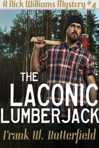  Frank W. Butterfield - The Laconic Lumberjack - A Nick Williams Mystery, #4.