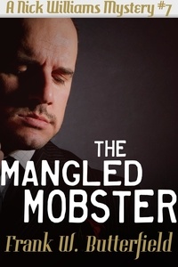  Frank W. Butterfield - The Mangled Mobster - A Nick Williams Mystery, #7.