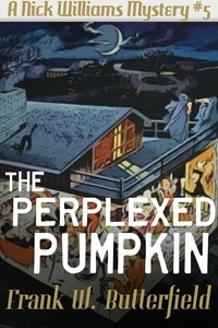  Frank W. Butterfield - The Perplexed Pumpkin - A Nick Williams Mystery, #5.