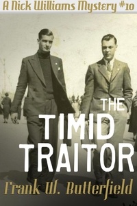  Frank W. Butterfield - The Timid Traitor - A Nick Williams Mystery, #10.