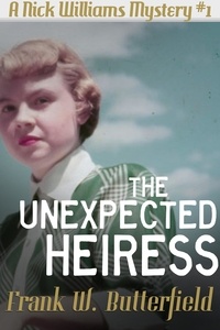 Frank W. Butterfield - The Unexpected Heiress - A Nick Williams Mystery, #1.