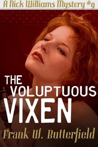 Frank W. Butterfield - The Voluptuous Vixen - A Nick Williams Mystery, #9.