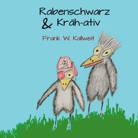 Frank W. Kallweit - Rabenschwarz und Krähativ - Wortwitz.