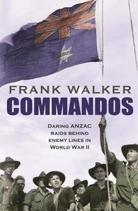 Frank Walker - Commandos - Heroic and Deadly ANZAC Raids in World War II.