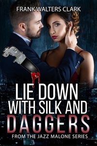  Frank Walters Clark - Lie Down with Silk and Daggers - From the Jazz Malone Series.