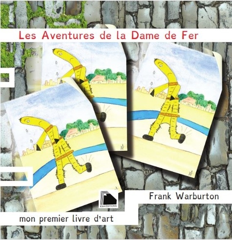 Frank Warburton et Martine Martinage - Les aventures de la dame de fer - Mon premier livre d'art.