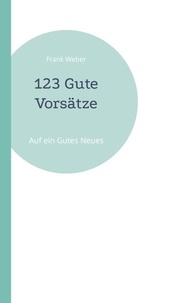 Frank Weber - 123 Gute Vorsätze - Auf ein Gutes Neues.