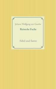 Frank Weber et Johann Wolfgang von Goethe - Reinecke Fuchs - Fabel und Satire.