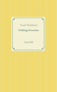 Frank Wedekind - Frühlings Erwachen - Band 88.