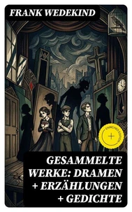 Gesammelte Werke: Dramen + Erzählungen + Gedichte