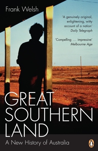 Frank Welsh - Great Southern Land - A New History of Australia.