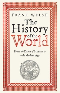 Frank Welsh - The History of the World - From the Earliest Times to the Present Day.