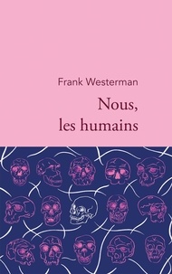 Frank Westerman - Nous, les humains.
