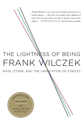 The Lightness of Being. Mass, Ether, and the Unification of Forces