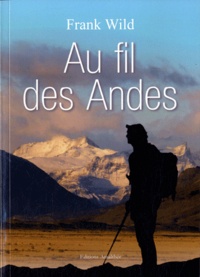 Frank Wild - Au fil des Andes.