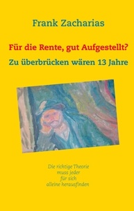 Frank Zacharias - Für die Rente, gut aufgestellt? - Zu überbrücken wären 13 Jahre.