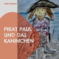 Frank Zacharias - Pirat Paul und das Kaninchen.