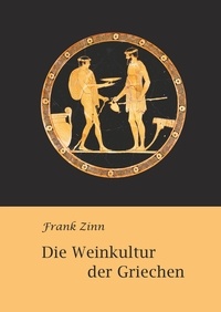 Frank Zinn - Die Weinkultur der Griechen.