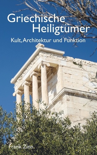 Griechische Heiligtümer. Kult, Architektur und Funktion