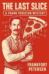 The Last Slice: A Frank Peniston Mystery