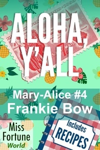  Frankie Bow - Aloha, Y'all - Miss Fortune World: The Mary-Alice Files, #4.