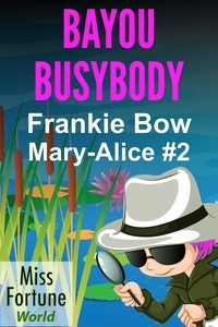  Frankie Bow - Bayou Busybody - Miss Fortune World: The Mary-Alice Files, #2.