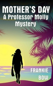  Frankie Bow - Mother's Day - Professor Molly Mysteries, #6.