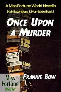  Frankie Bow - Once Upon a Murder - Miss Fortune World: Hair Extensions and Homicide, #1.