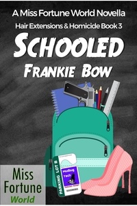  Frankie Bow - Schooled - Miss Fortune World: Hair Extensions and Homicide, #3.