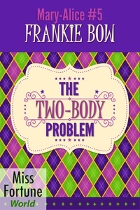 Frankie Bow - The Two-Body Problem - Miss Fortune World: The Mary-Alice Files, #5.