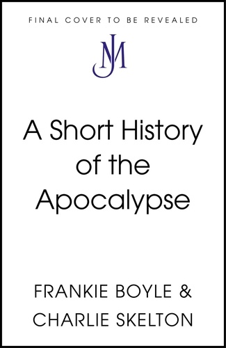 Frankie Boyle et Charlie Skelton - A Short History of the Apocalypse.