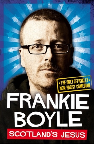 Frankie Boyle - Scotland’s Jesus - The Only Officially Non-racist Comedian.